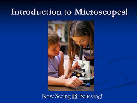 Introduction to Microscopes!