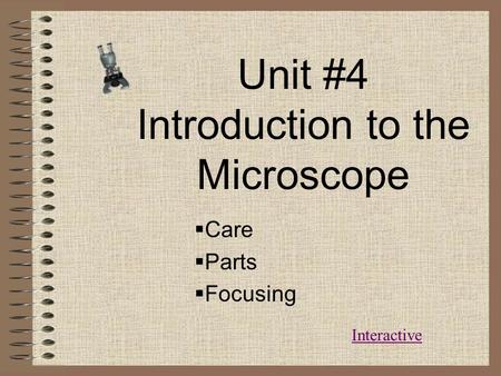 Unit #4 Introduction to the Microscope  Care  Parts  Focusing Interactive.