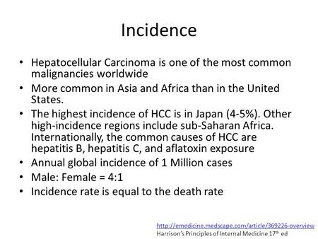 Incidence Hepatocellular Carcinoma is one of the most common malignancies worldwide More common in Asia and Africa than in the United States. The highest.