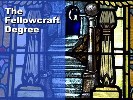 The Fellowcraft Degree.  Nothing is without purpose  Contemplation and reflection  Lessons for a lifetime  Globes, 5 senses, liberal arts and sciences.