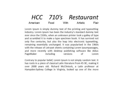 HCC 710’s Restaurant American Food With Artistic Flair Lorem Ipsum is simply dummy text of the printing and typesetting industry. Lorem Ipsum has been.