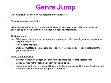 Genre Jump Objective: students show they understand different genres. Age approximation: grades 2-4 Materials needed: either mini game board (played with.