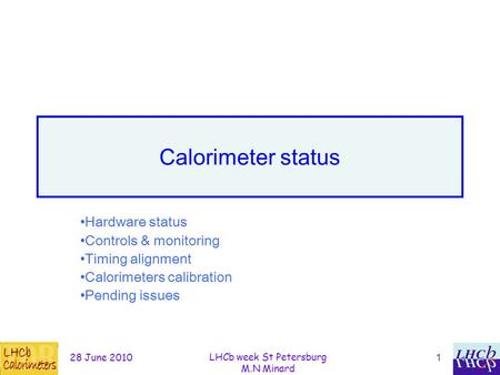 28 June 2010 LHCb week St Petersburg M.N Minard 1 Calorimeter status Hardware status Controls & monitoring Timing alignment Calorimeters calibration Pending.