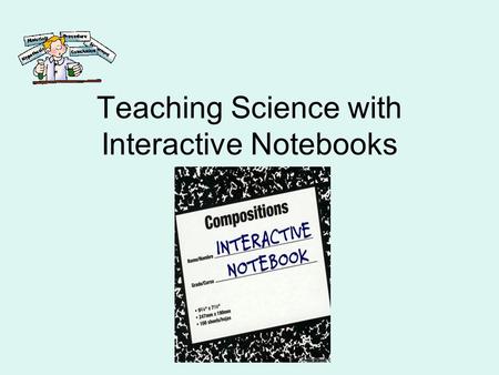 Teaching Science with Interactive Notebooks. What are Interactive Science Notebooks? A thinking tool A place for students to organize what they have learned.