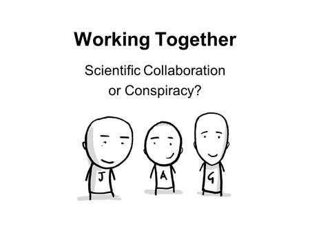 Working Together Scientific Collaboration or Conspiracy?
