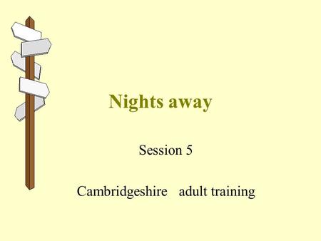 Nights away Session 5 Cambridgeshire adult training.
