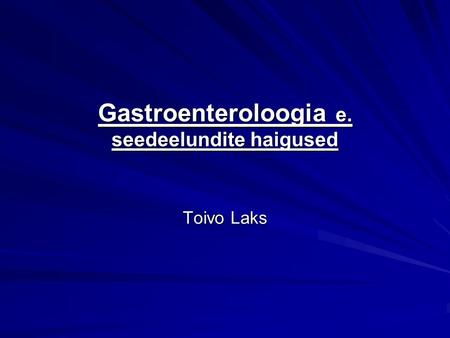 Gastroenteroloogia e. seedeelundite haigused