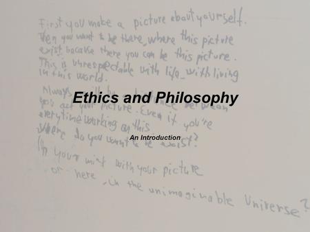 Ethics and Philosophy An Introduction. “How Far Down the Rabbit Hole Do You Want to Go?”