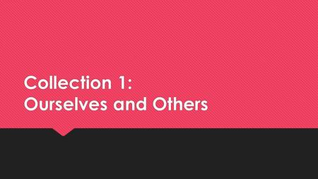 Collection 1: Ourselves and Others