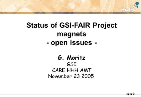 Status of GSI-FAIR Project magnets - open issues - G. Moritz GSI CARE HHH AMT November 23 2005.