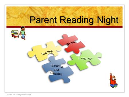Parent Reading Night Reading Writing Speaking and Listening Language Created by: Stacey Darchicourt.