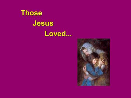 ThoseJesusLoved.... The Rich Young Man Mar 10:21 Then Jesus, beholding him, loved him and said to him, One thing you lack. Go, sell whatever you have.