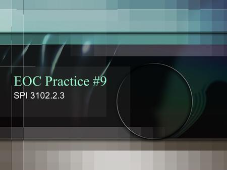 EOC Practice #9 SPI 3102.2.3.