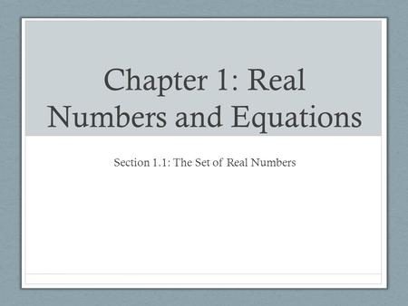 Chapter 1: Real Numbers and Equations Section 1.1: The Set of Real Numbers.