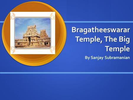 Bragatheeswarar Temple, The Big Temple By Sanjay Subramanian.