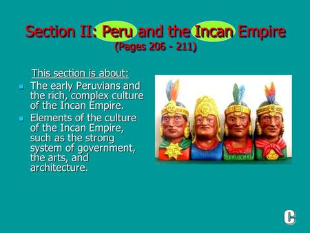 Section II: Peru and the Incan Empire (Pages 206 - 211) This section is about: This section is about: The early Peruvians and the rich, complex culture.