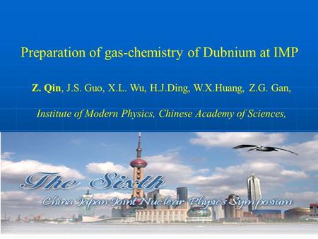 Preparation of gas-chemistry of Dubnium at IMP Z. Qin, J.S. Guo, X.L. Wu, H.J.Ding, W.X.Huang, Z.G. Gan, Institute of Modern Physics, Chinese Academy of.