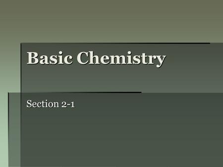 Basic Chemistry Section 2-1. What is an atom?  The basic unit of matter.
