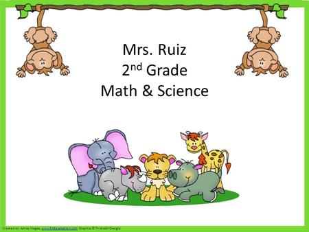 Mrs. Ruiz 2 nd Grade Math & Science Created by: Ashley Magee, www.firstgradebrain.com Graphics © ThistleGirlDesignswww.firstgradebrain.com.