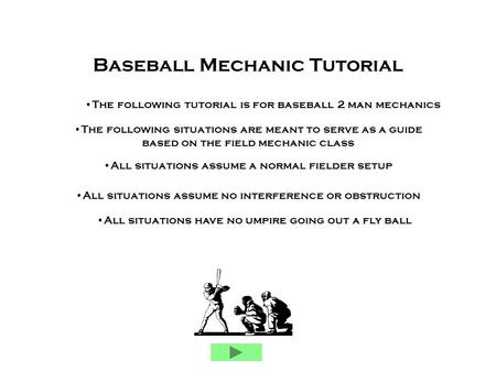 Baseball Mechanic Tutorial The following situations are meant to serve as a guide based on the field mechanic class All situations assume a normal fielder.