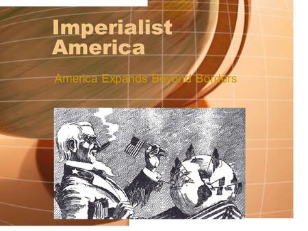 Imperialist America America Expands Beyond Borders.