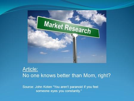 Article: No one knows better than Mom, right? Source: John Koten “You aren’t paranoid if you feel someone eyes you constantly.”