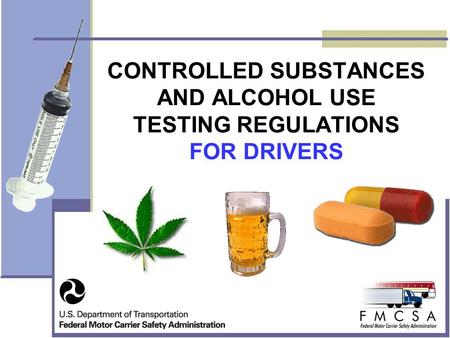 CONTROLLED SUBSTANCES AND ALCOHOL USE TESTING REGULATIONS FOR DRIVERS.