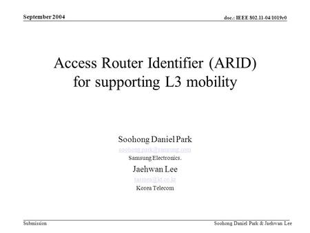 Doc.: IEEE 802.11-04/1019r0 Submission September 2004 Soohong Daniel Park & Jaehwan Lee Access Router Identifier (ARID) for supporting L3 mobility Soohong.