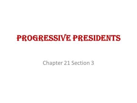 Progressive Presidents Chapter 21 Section 3. Theodore Roosevelt  Received the Republican vice-presidential nomination in 1900  Became president after.