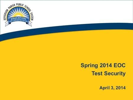 1 Spring 2014 EOC Test Security April 3, 2014. Assessment Administration 2.
