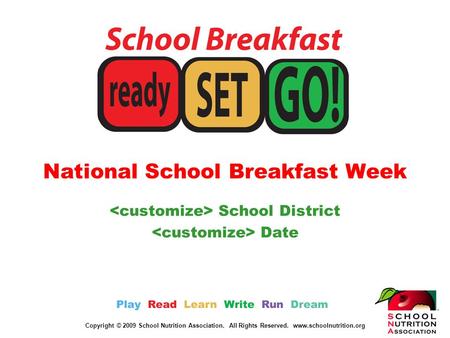 Copyright © 2009 School Nutrition Association. All Rights Reserved. www.schoolnutrition.org National School Breakfast Week School District Date.