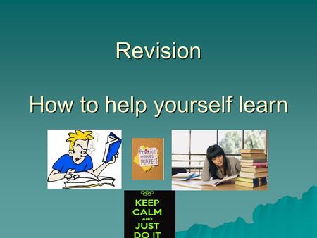 Revision How to help yourself learn. Barriers to learning.