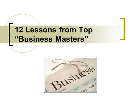 12 Lessons from Top “Business Masters”. “It takes 20 years to build a reputation and five minutes to ruin it. If you think about that, you'll do things.