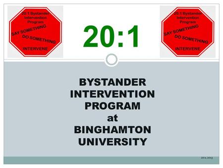 20:1 BYSTANDER INTERVENTION PROGRAM at BINGHAMTON UNIVERSITY 20:1, 2013.
