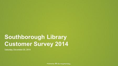 Powered by Southborough Library Customer Survey 2014 Saturday, December 20, 2014.