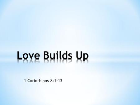 1 Corinthians 8:1-13. 1 Corinthians 8: 1-3 1 Now about food sacrificed to idols: We know that we all possess knowledge. Knowledge puffs up, but love builds.