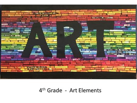 4 th Grade - Art Elements. Today’s Challenge: Think like an artist!