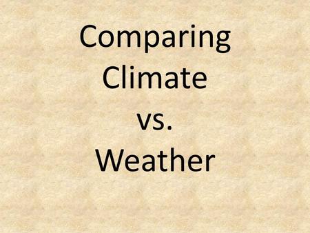 Comparing Climate vs. Weather. Climate Change Video #1:  Climate Change Video #2: