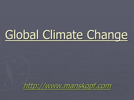 Global Climate Change  Statement: “It has been so hot this summer, must be that global warming”