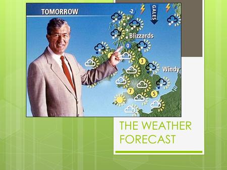 THE WEATHER FORECAST. ; SLOVAKIA  Example:  Welcome to the Five O’clock News. My name is Margaret. I’m going to give you the three-day weather.