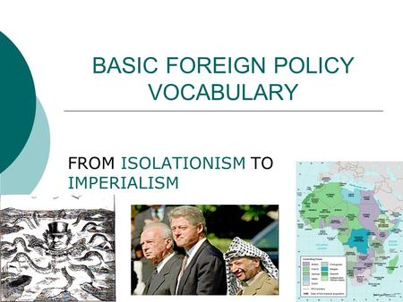 BASIC FOREIGN POLICY VOCABULARY FROM ISOLATIONISM TO IMPERIALISM.