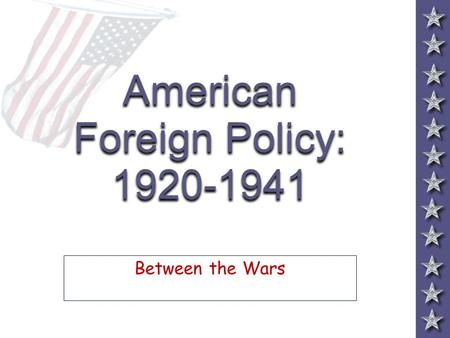 American Foreign Policy: 1920-1941 Between the Wars.