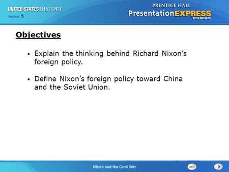 Chapter 25 Section 1 The Cold War Begins Section 5 Nixon and the Cold War Explain the thinking behind Richard Nixon’s foreign policy. Define Nixon’s foreign.