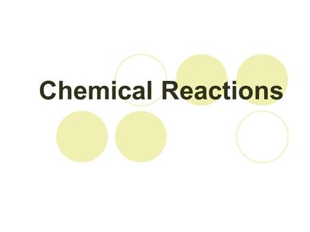 Chemical Reactions. 7.1 DESCRIBING REACTIONS Changes in Substances Physical change – altered appearance but same composition  Water to steam  Glass.