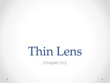Thin Lens Chapter 15.2. Bending of Light Any transparent object that is curved with affect the path of light rays. Ex: o Glass bottle full of water will.