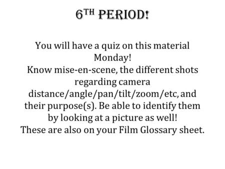 6th Period. You will have a quiz on this material Monday