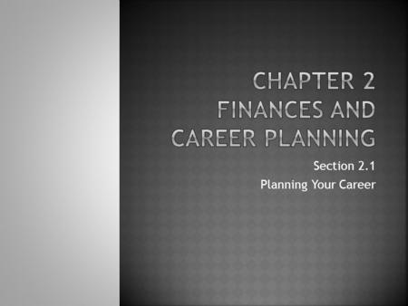 Section 2.1 Planning Your Career.  Do you want a job or career?  Work Week Time Analysis Work Week Time Analysis.