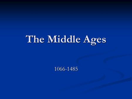 The Middle Ages 1066-1485. William the Conqueror & Normans The Normans never withdrew from England. William, the duke of Normandy, wanted to rule the.