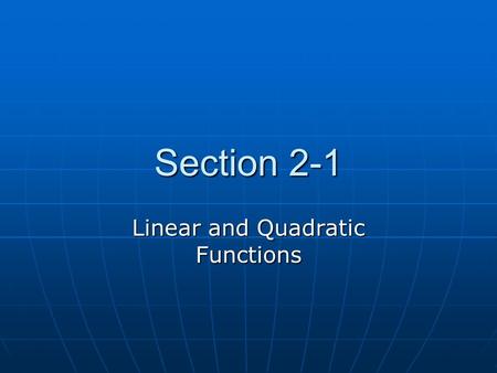 Section 2-1 Linear and Quadratic Functions. Section 2-1 polynomial functions polynomial functions linear functions linear functions rate of change rate.