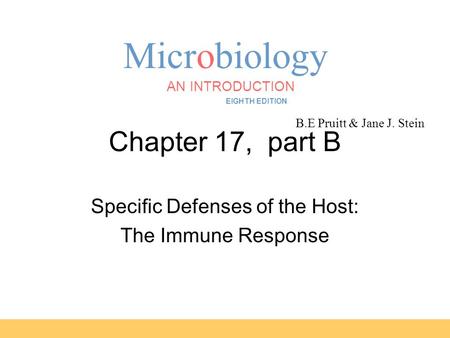Microbiology B.E Pruitt & Jane J. Stein AN INTRODUCTION EIGHTH EDITION TORTORA FUNKE CASE Chapter 17, part B Specific Defenses of the Host: The Immune.